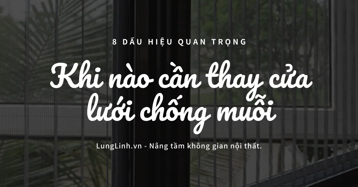 8 dấu hiệu cần thay cửa lưới chống muỗi